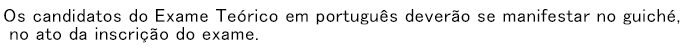 Os candidatos do Exame Teorico em portugues deverao se manifestar no guiche, no ato da inscricao do exame.